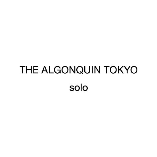 THE ALGONQUIN TOKYO solo